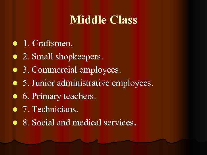 Middle Class l l l l 1. Craftsmen. 2. Small shopkeepers. 3. Commercial employees.