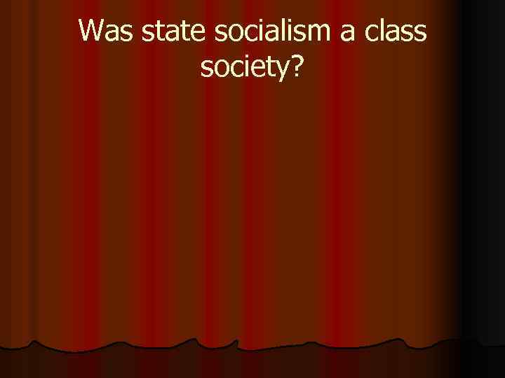 Was state socialism a class society? 