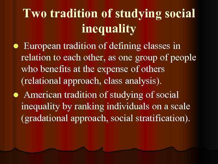 Two tradition of studying social inequality European tradition of defining classes in relation to