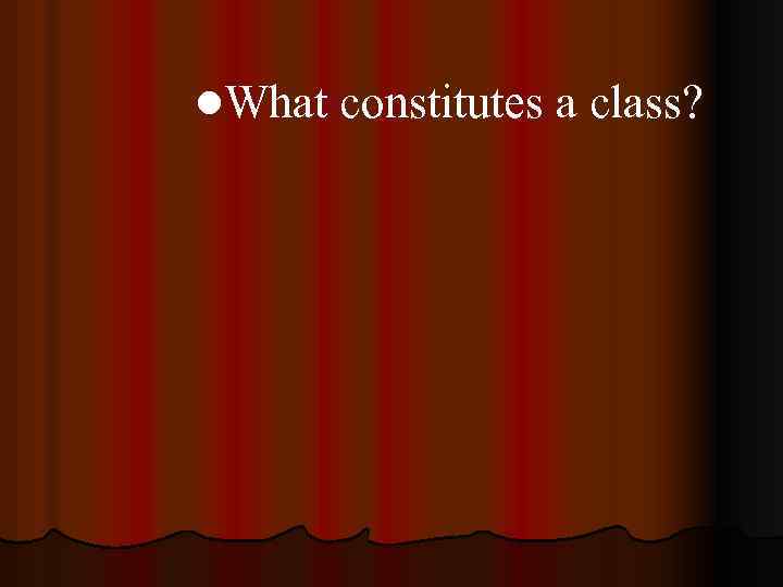 l. What constitutes a class? 