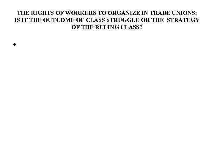 THE RIGHTS OF WORKERS TO ORGANIZE IN TRADE UNIONS: IS IT THE OUTCOME OF