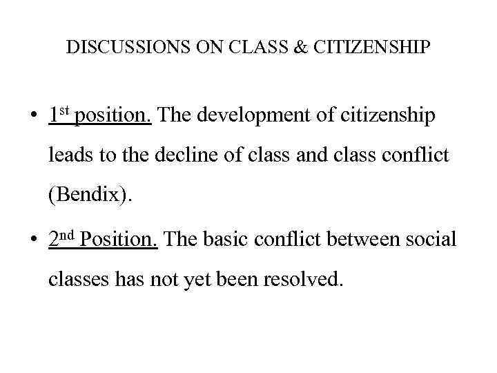DISCUSSIONS ON CLASS & CITIZENSHIP • 1 st position. The development of citizenship leads