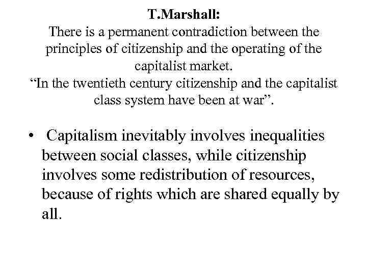 T. Marshall: There is a permanent contradiction between the principles of citizenship and the