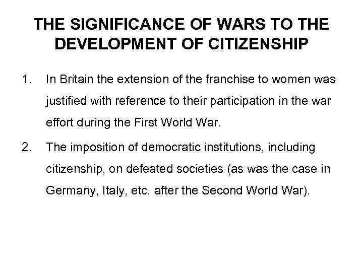 THE SIGNIFICANCE OF WARS TO THE DEVELOPMENT OF CITIZENSHIP 1. In Britain the extension