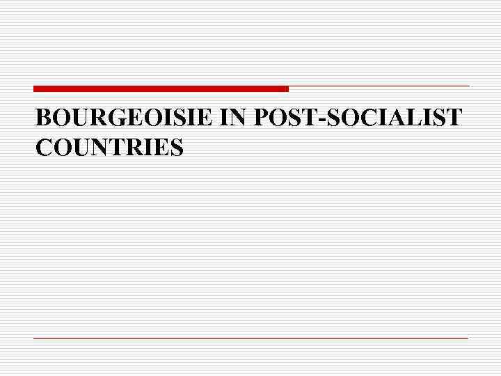  BOURGEOISIE IN POST-SOCIALIST COUNTRIES 