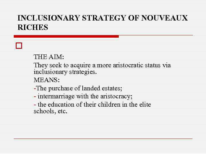 INCLUSIONARY STRATEGY OF NOUVEAUX RICHES o THE AIM: They seek to acquire a more