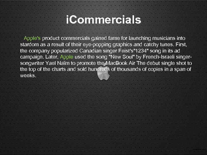 i. Commercials Apple's product commercials gained fame for launching musicians into stardom as a