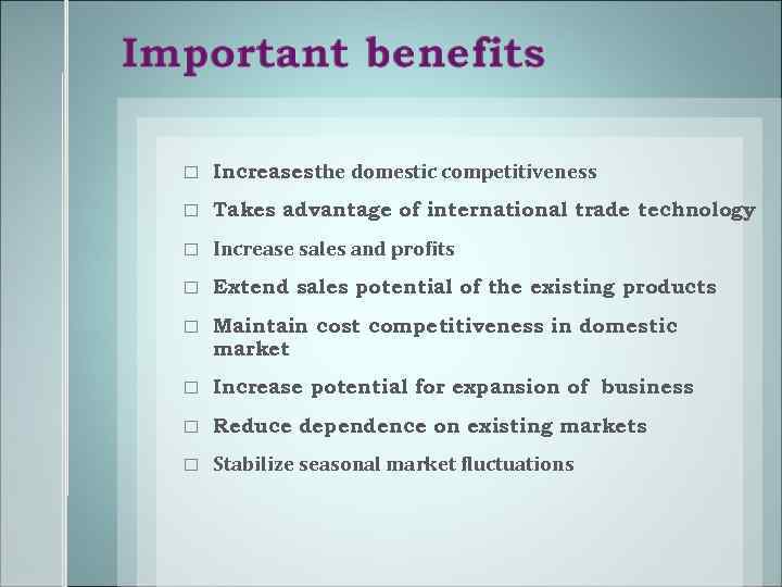  Increases the domestic competitiveness Takes advantage of international trade technology Increase sales and