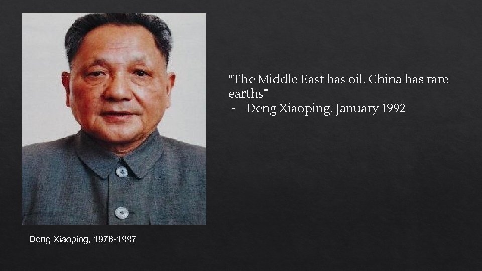 “The Middle East has oil, China has rare earths” - Deng Xiaoping, January 1992