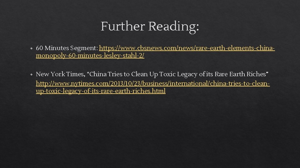 Further Reading: ◈ 60 Minutes Segment: https: //www. cbsnews. com/news/rare-earth-elements-chinamonopoly-60 -minutes-lesley-stahl-2/ ◈ New York