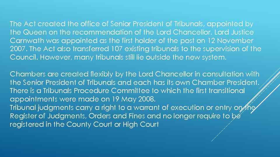 The Act created the office of Senior President of Tribunals, appointed by the Queen