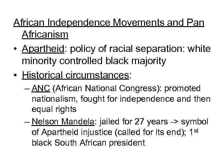 African Independence Movements and Pan Africanism • Apartheid: policy of racial separation: white minority