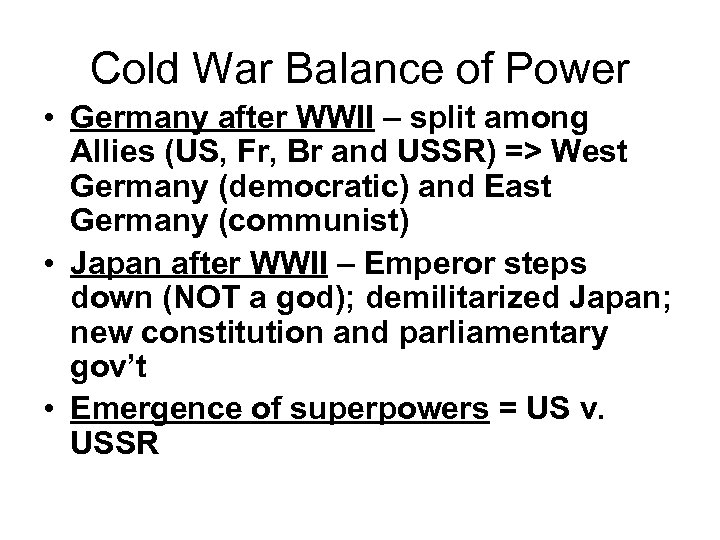 Cold War Balance of Power • Germany after WWII – split among Allies (US,