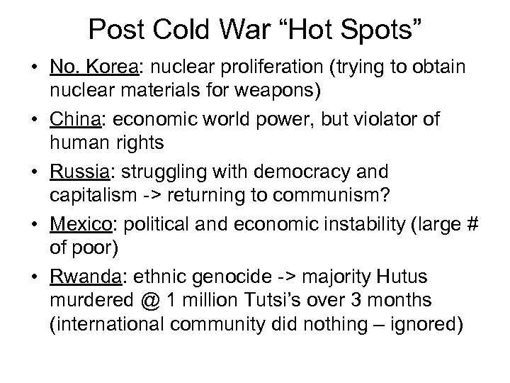 Post Cold War “Hot Spots” • No. Korea: nuclear proliferation (trying to obtain nuclear