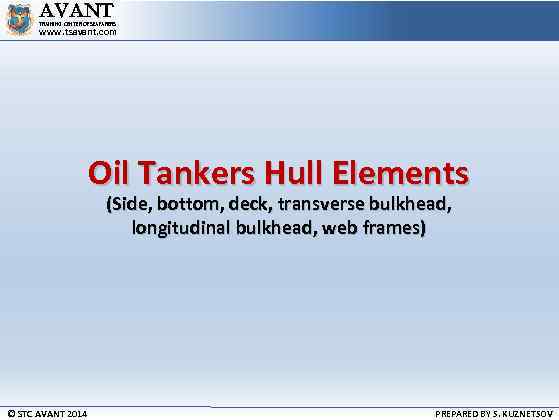 AVANT TRAINING CENTER OF SEAFARERS www. tsavant. com Oil Tankers Hull Elements (Side, bottom,