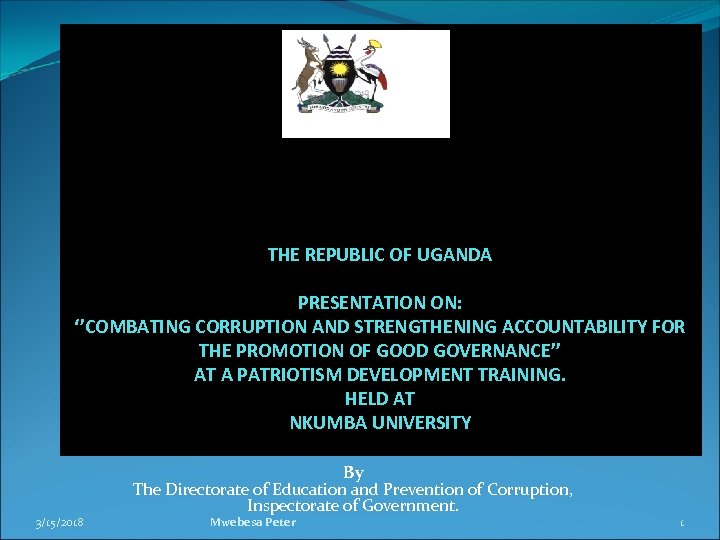 THE REPUBLIC OF UGANDA PRESENTATION ON: ‘’COMBATING CORRUPTION AND STRENGTHENING ACCOUNTABILITY FOR THE PROMOTION