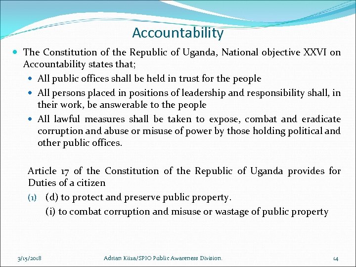 Accountability The Constitution of the Republic of Uganda, National objective XXVI on Accountability states