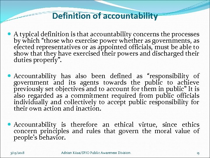 Definition of accountability A typical definition is that accountability concerns the processes by which