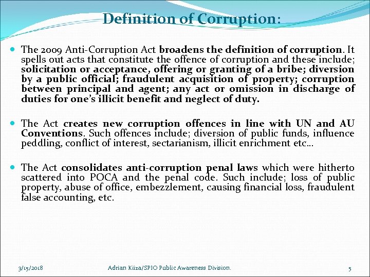 Definition of Corruption: The 2009 Anti-Corruption Act broadens the definition of corruption. It spells