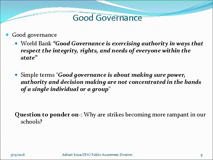 Good Governance Good governance World Bank “Good Governance is exercising authority in ways that