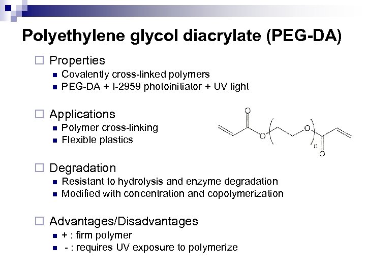 Polyethylene glycol diacrylate (PEG-DA) ¨ Properties n n Covalently cross-linked polymers PEG-DA + I-2959