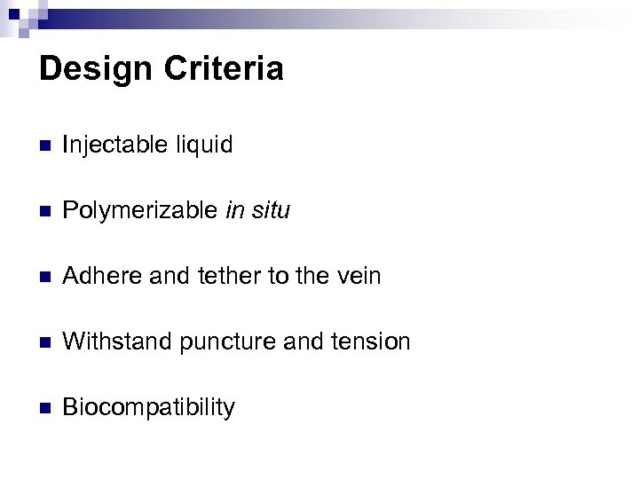 Design Criteria n Injectable liquid n Polymerizable in situ n Adhere and tether to