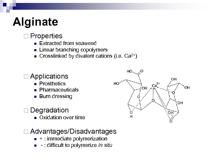 Alginate ¨ Properties n n n Extracted from seaweed Linear branching copolymers Crosslinked by