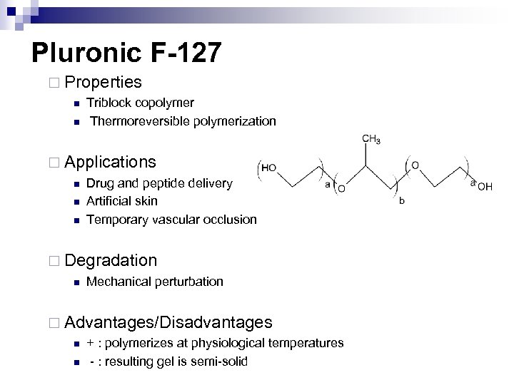 Pluronic F-127 ¨ Properties n n Triblock copolymer Thermoreversible polymerization ¨ Applications n n