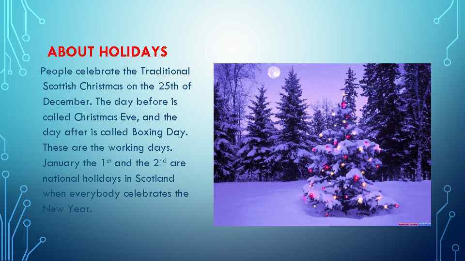 ABOUT HOLIDAYS People celebrate the Traditional Scottish Christmas on the 25 th of December.