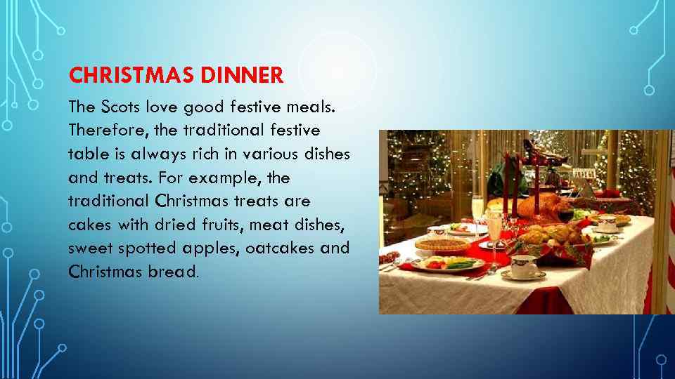 CHRISTMAS DINNER The Scots love good festive meals. Therefore, the traditional festive table is