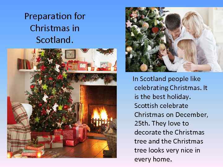 Preparation for Christmas in Scotland. In Scotland people like celebrating Christmas. It is the