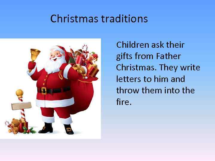 Christmas traditions Children ask their gifts from Father Christmas. They write letters to him