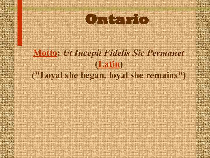 Ontario Motto: Ut Incepit Fidelis Sic Permanet (Latin) (