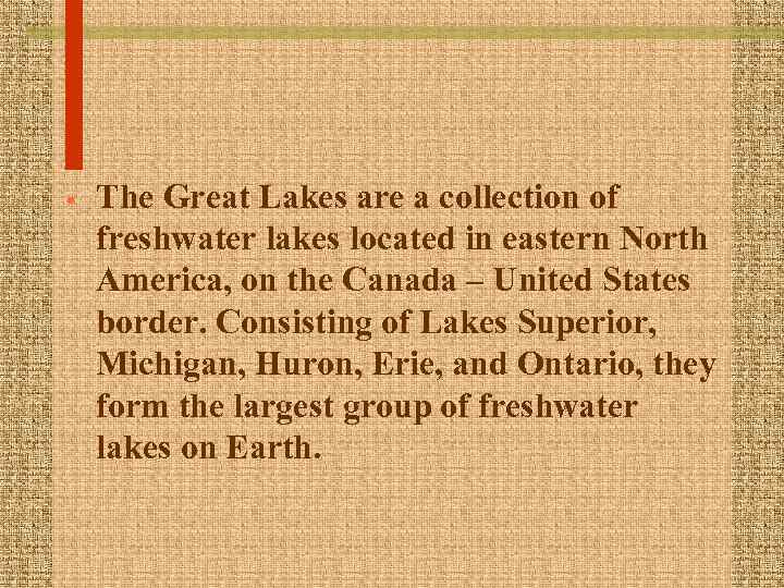  • The Great Lakes are a collection of freshwater lakes located in eastern