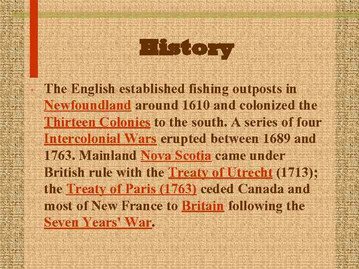 History • The English established fishing outposts in Newfoundland around 1610 and colonized the