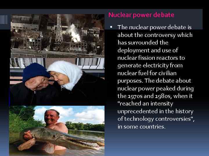 Nuclear power debate The nuclear power debate is about the controversy which has surrounded