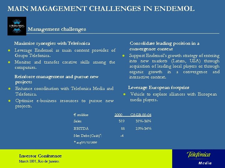 MAIN MAGAGEMENT CHALLENGES IN ENDEMOL Management challenges l l Maximise synergies with Telefonica Leverage