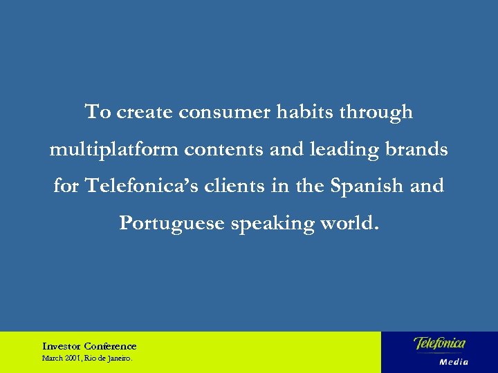 To create consumer habits through multiplatform contents and leading brands for Telefonica’s clients in
