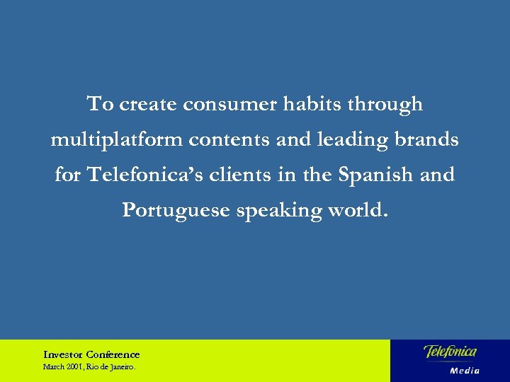To create consumer habits through multiplatform contents and leading brands for Telefonica’s clients in
