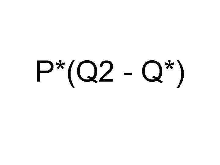 P*(Q 2 - Q*) 