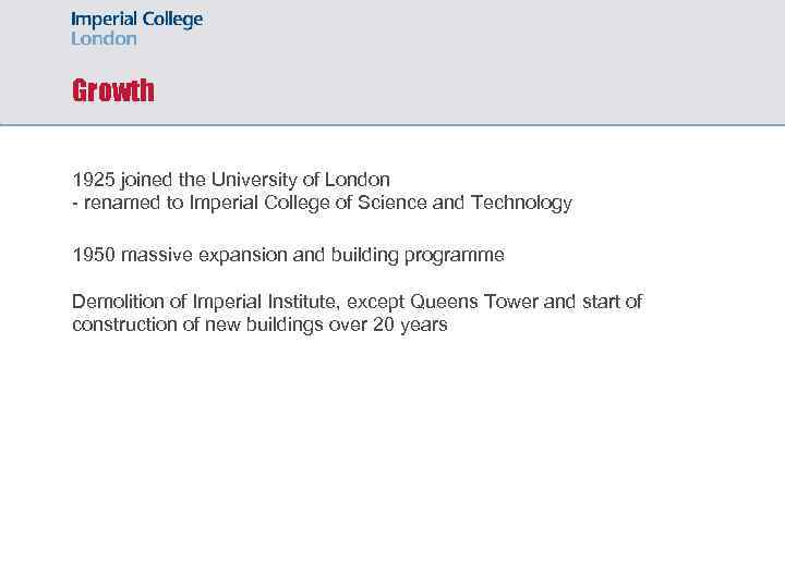 Growth 1925 joined the University of London - renamed to Imperial College of Science