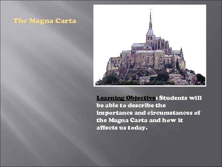 The Magna Carta Learning Objective: Students will be able to describe the importance and