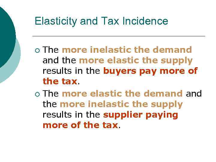 MB MC Elasticity and Tax Incidence The more inelastic the demand the more elastic