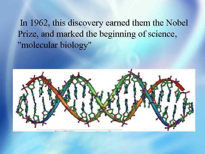 In 1962, this discovery earned them the Nobel Prize, and marked the beginning of