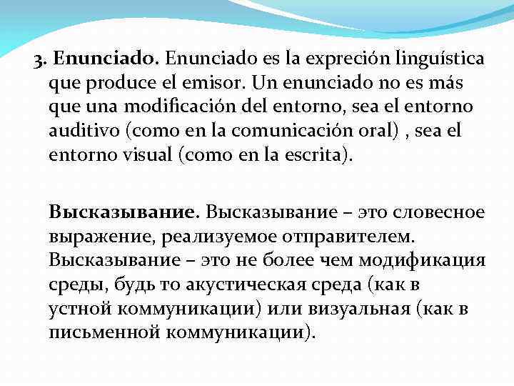  3. Enunciado es la expreción linguística que produce el emisor. Un enunciado no