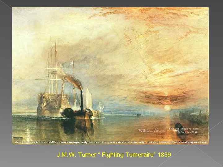 J. M. W. Turner “ Fighting Temeraire” 1839 