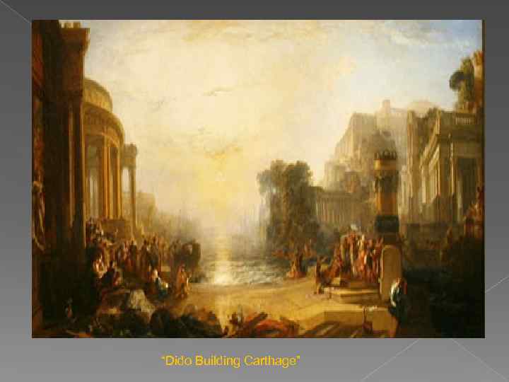 “Dido Building Carthage” 