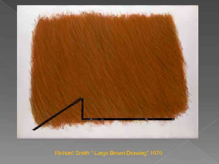 Richard Smith “ Large Brown Drawing” 1970 