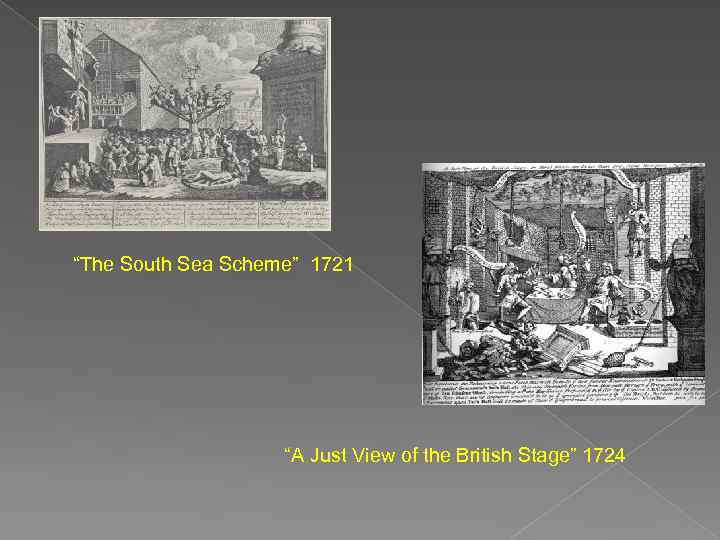 “The South Sea Scheme” 1721 “A Just View of the British Stage” 1724 