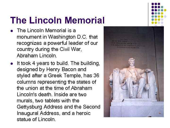 The Lincoln Memorial l l The Lincoln Memorial is a monument in Washington D.